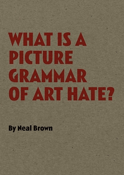 WHAT IS THE PICTURE GRAMMAR OF ART HATE by Neal Brown - Part 1